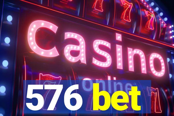 576 bet